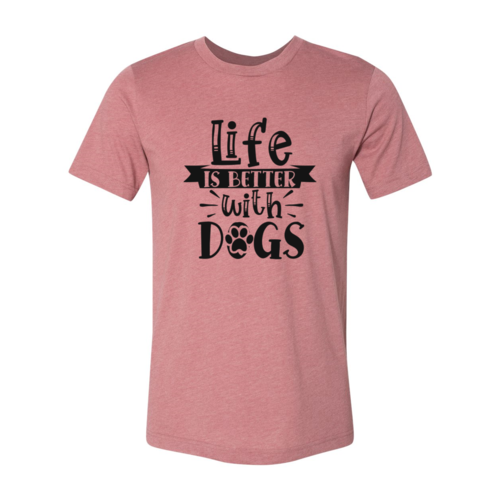 Life Is Better With Dogs T-Shirt - FurryTails Haven