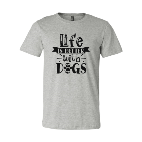 Life Is Better With Dogs T-Shirt - FurryTails Haven