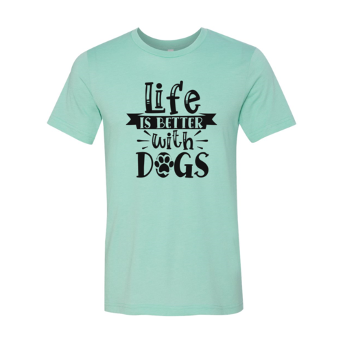 Life Is Better With Dogs T-Shirt - FurryTails Haven