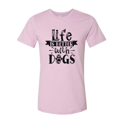 Life Is Better With Dogs T-Shirt - FurryTails Haven