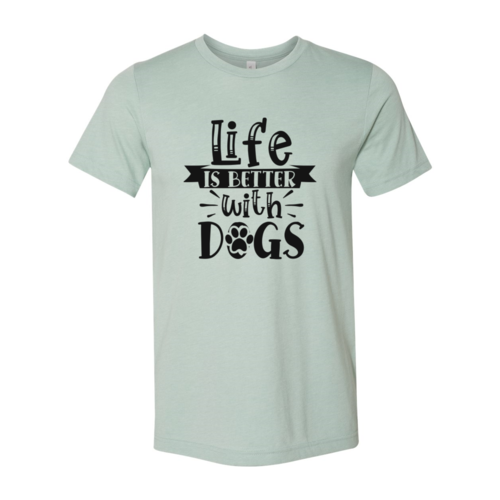 Life Is Better With Dogs T-Shirt - FurryTails Haven