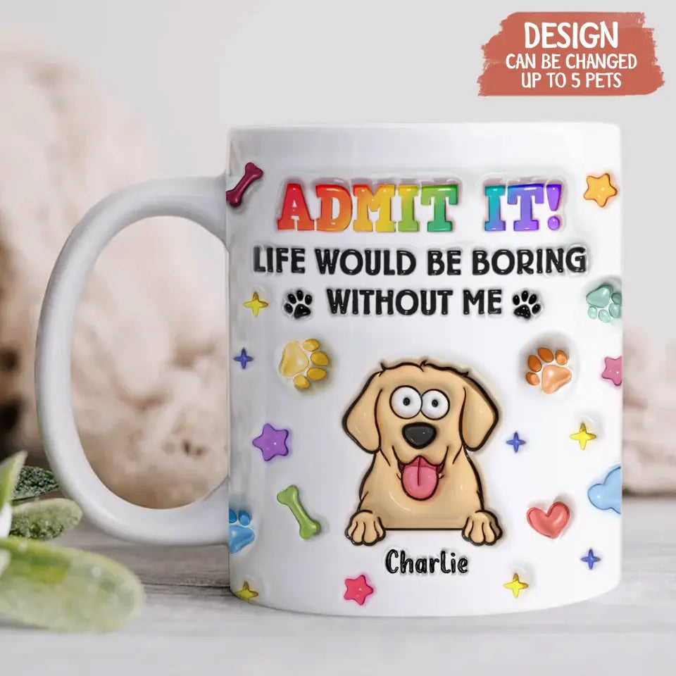 Personalized Dog Cat 3D Inflated Effect Coffee Mug - Up to 3 Pets - Gift Idea For Dog/Cat Lover - Admit It Lift Would Be Boring Without Us