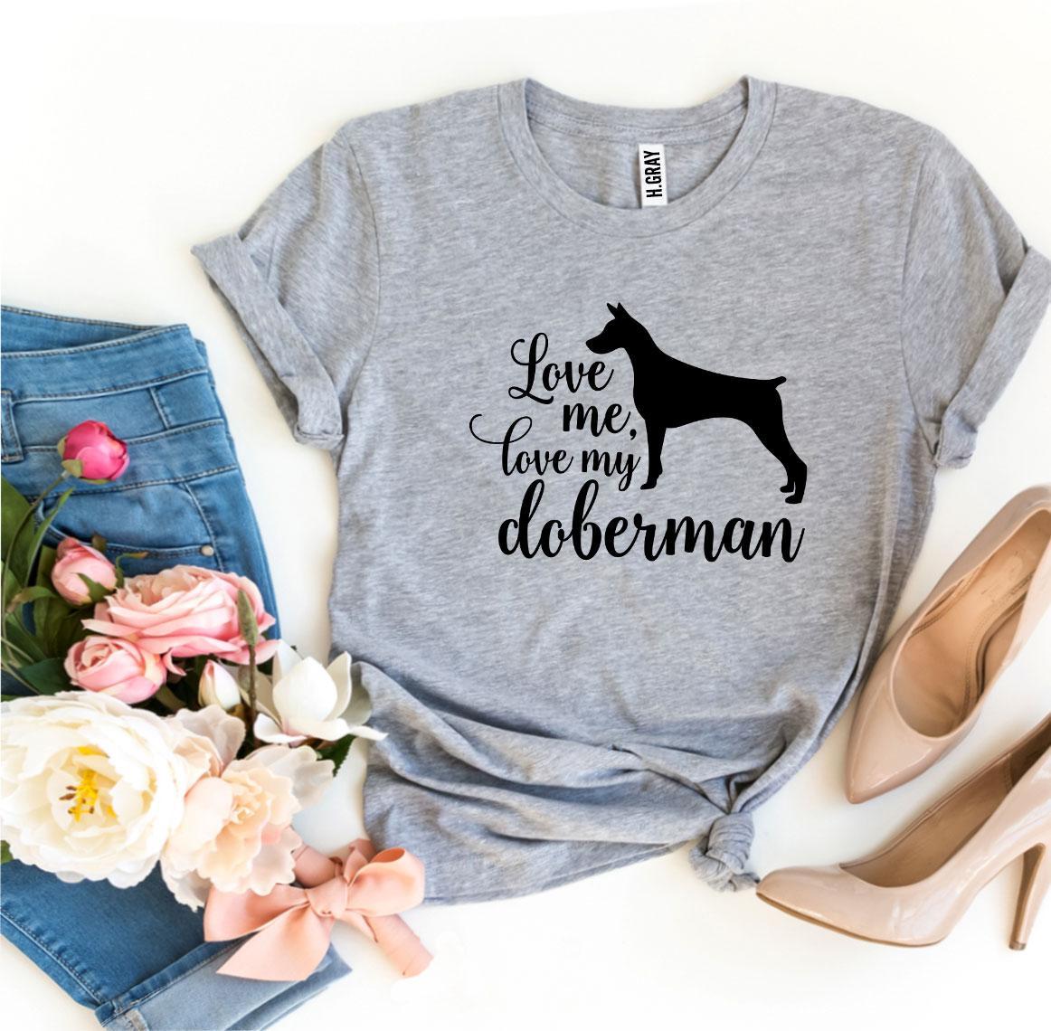 Love Me Love My Doberman T-Shirt - FurryTails Haven