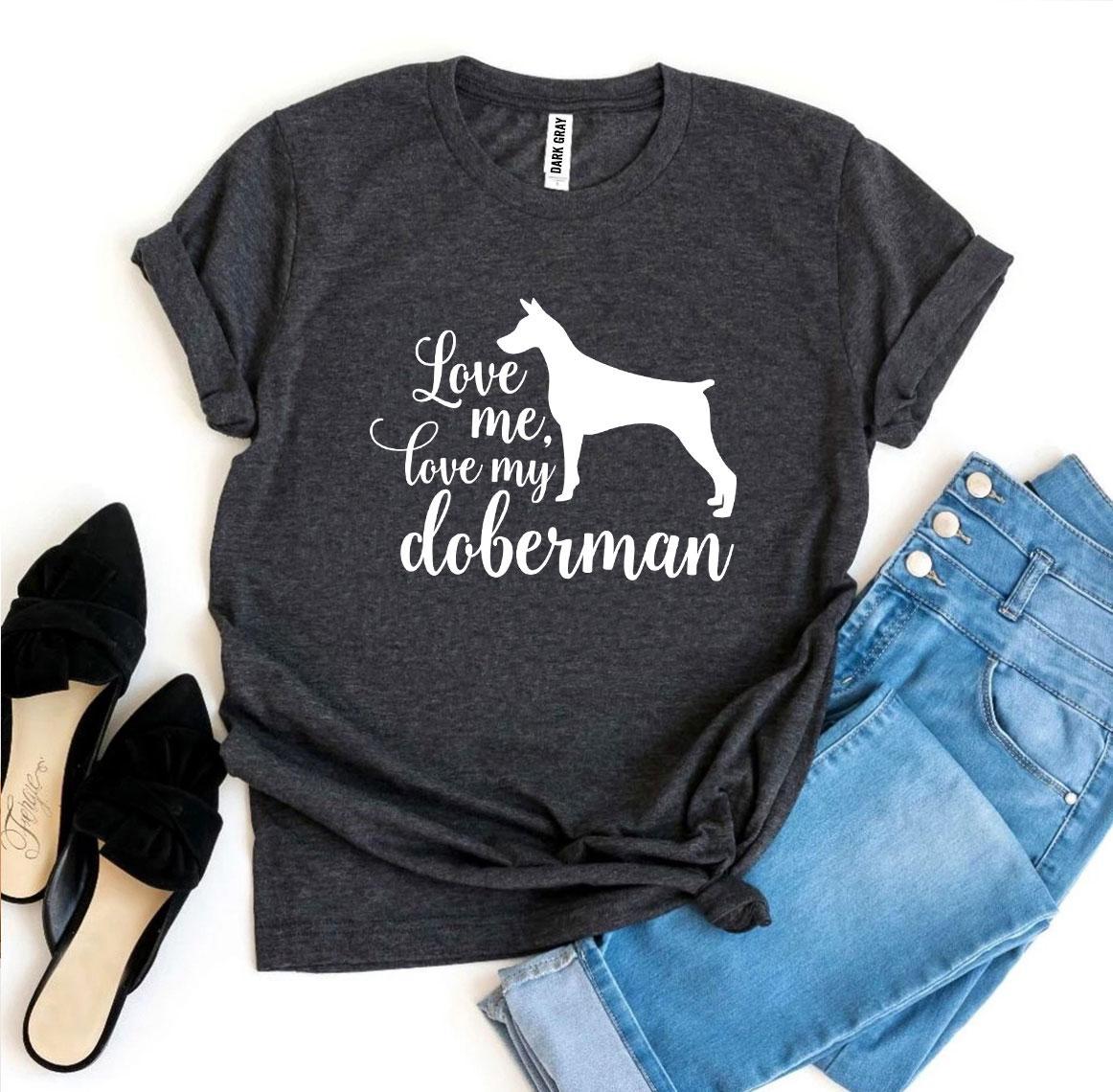 Love Me Love My Doberman T-Shirt - FurryTails Haven