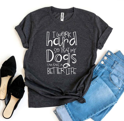 My Dogs Can Have A Better Life T-Shirt - FurryTails Haven