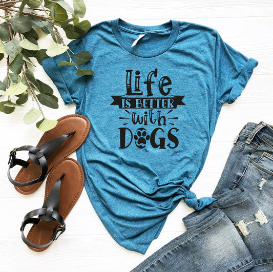 Life Is Better With Dogs T-Shirt - FurryTails Haven