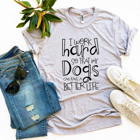 My Dogs Can Have A Better Life T-Shirt - FurryTails Haven