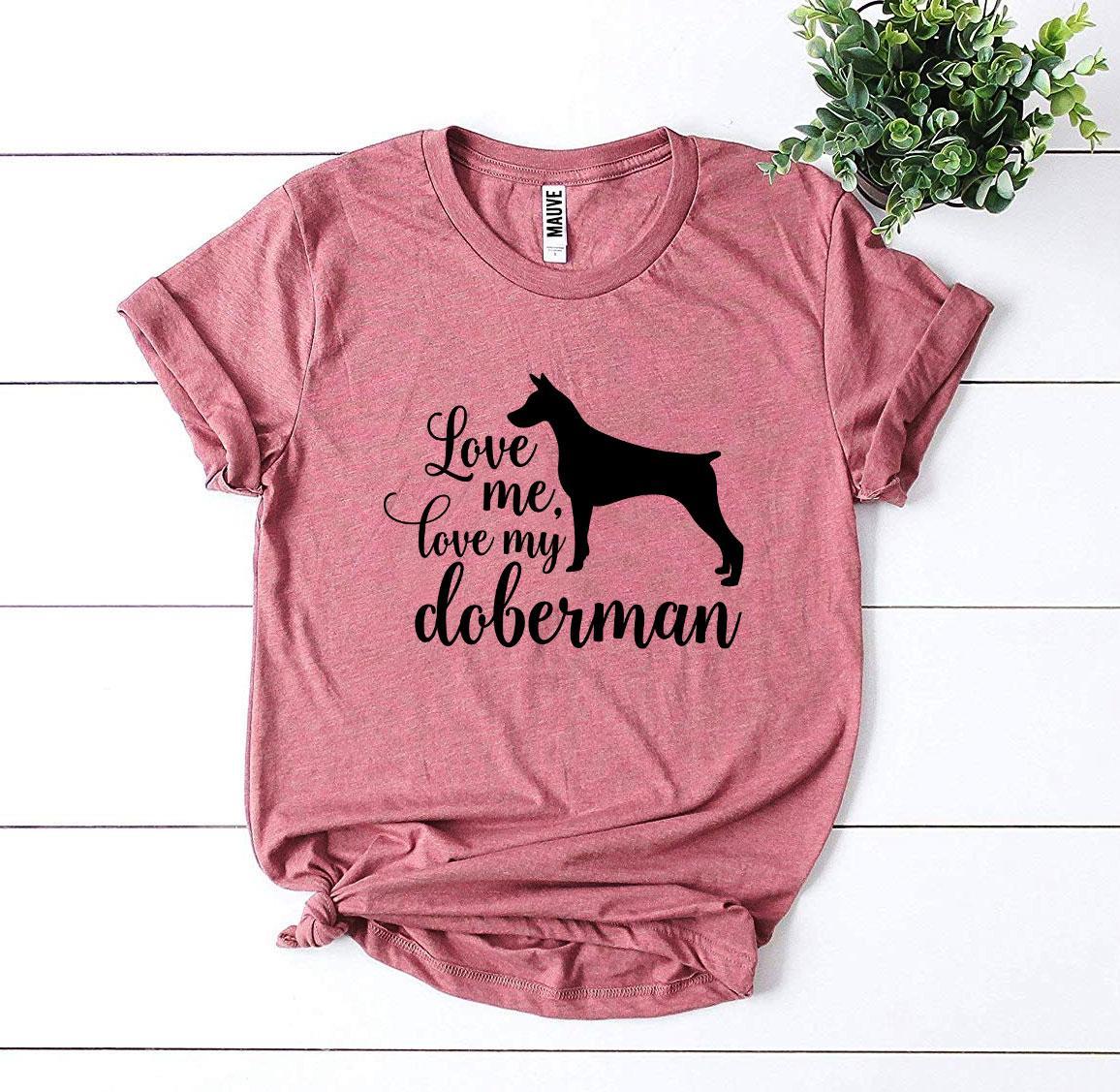 Love Me Love My Doberman T-Shirt - FurryTails Haven