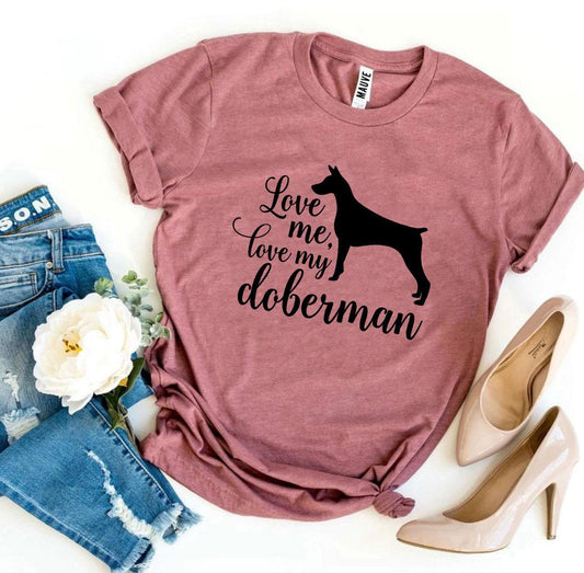 Love Me Love My Doberman T-Shirt - FurryTails Haven