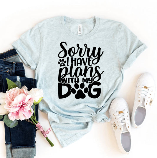Sorry I Have Plans With My Dog T-Shirt - FurryTails Haven