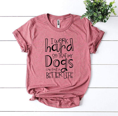 My Dogs Can Have A Better Life T-Shirt - FurryTails Haven